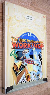 The BBC Radiophonic Workshop: The First 25 Years : the inside story of providing sound and music...