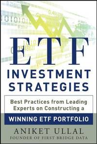 ETF Investment Strategies : Best Practices from Leading Experts on Constructing a Winning ETF...
