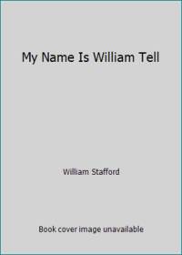 My Name Is William Tell by William Stafford - 1992