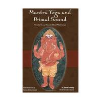 Mantra Yoga and Primal Sound: Secrets of Seed (Bija) Mantras