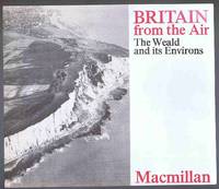 Britain from the Air: The Weald and its Environs by Sally Naish; Michael Naish - 1971