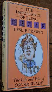 THE IMPORTANCE OF BEING OSCAR The Wit And Wisdom Of Oscar Wilde Set Against His Life And Times
