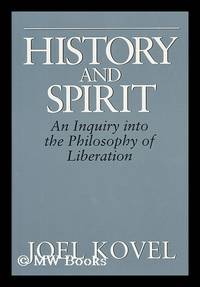 History and Spirit : an Inquiry Into the Philosophy of Liberation / Joel Kovel