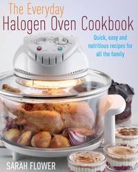 The Everyday Halogen Oven Cookbook: Quick, Easy And Nutritious Recipes For All The Family by Sarah Flower - Paperback - from World of Books Ltd (SKU: GOR003133427)