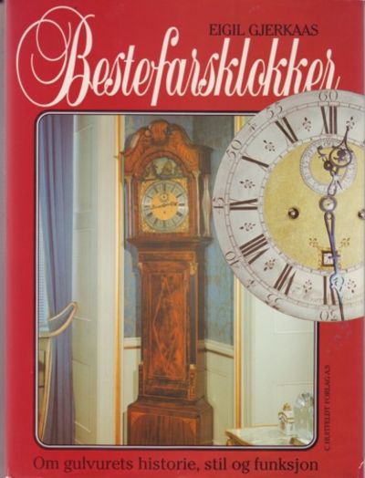Bestefarsklokker. Om gulvurets historie,  stil og…