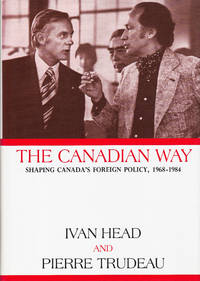 The Canadian Way: Shaping Canada's Foreign Policy 1968-1984