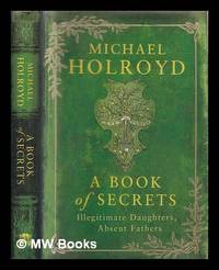 A book of secrets : illegitimate daughters, absent fathers