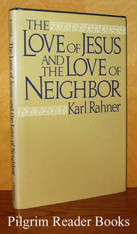 The Love of Jesus and the Love of Neighbor. by Rahner SJ., Karl - 1983