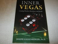 Inner Vegas: Creating Miracles, Abundance, and Health by Joseph Gallenberger - 2013