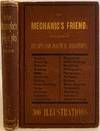 The Mechanic's Friend; A Collection of Receipts and Practical Suggestions Relating to Aquaria, Bronzing, Cements, Drawing, Dyes, Electricity, Gilding, Glass-Working, Glues, Horology, Lacquers, Locomotives, Magnetism, Metal-Working, Modelling, Photography, Pyrotechny, Railways, Solders, Steam-Engine, Telegraphy, Taxidermy, Varnishes, Waterproofing, and Miscellaneous Tools, Instruments, Machines, and Processes Connected with the Chemical and Mechanical Arts