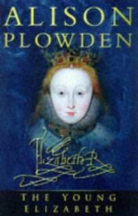 The Young Elizabeth: The First Twenty-five Years of Elizabeth I (Military Handbooks)