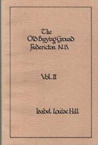 THE OLD BURYING GROUND, FREDERICTON N.B. Volume 2