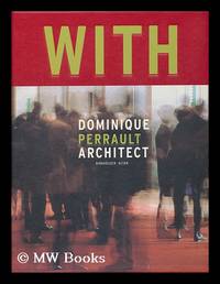 Dominique Perrault, Architect / [Text Editing, Albert Ferr�, Fr�d�ric Migayrou] ['Published on the Occasion of the Exhibition, Dominique Perrault, Arquitecto Urbanista, Organized by the Spanish Ministry of Public Works and Urbanism in Madrid, in February-March 1999' - T. P. Verso]