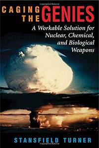 Caging The Genies: A Workable Solution For Nuclear, Chemical, And Biological Weapons