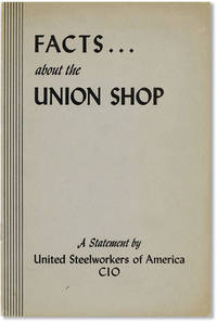 Facts ... About the Union Shop. A Statement by United Steelworkers of America, CIO