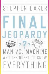 Final Jeopardy : Man vs. Machine and the Quest to Know Everything