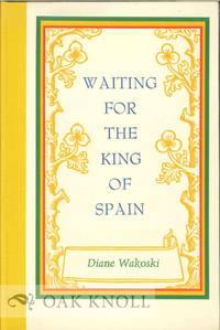 WAITING FOR THE KING OF SPAIN by Wakoski, Diane - 1976