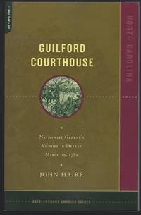 GUILFORD COURTHOUSE Nathanael Greene's Victory in Defeat, March 15, 1781