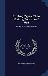 cover of Printing Types, Their History, Forms, and Use: A Study in Survivals, Volume 2