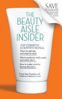The Beauty Aisle Insider: Top Cosmetic Scientists Answer Your Questions about the Lotions,...