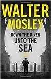 Mosley, Walter | Down the River unto the Sea | Signed First Edition Copy
