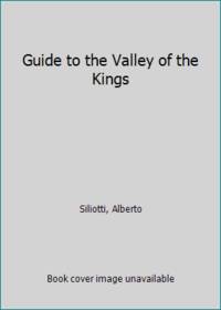 Guide to the Valley of the Kings by Siliotti, Alberto - 1997