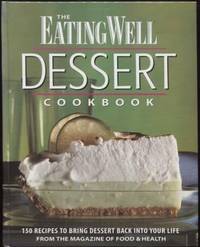 The Eating Well Dessert Cookbook:  150 Recipes to Bring Dessert Back into  Your Life