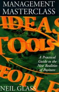 Management Masterclass: A Practical Guide to the New Realities of Business