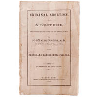 Criminal Abortion. A Lecture, Introductory to his Course for the Session of 1865-6...in the Cleveland Homeopathic College. Published by the Class