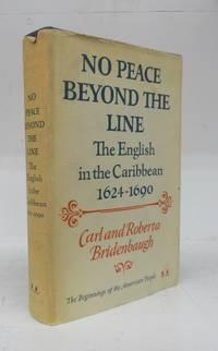 No Peace Beyond the Line: The English in the Caribbean 1624-1690 by BRIDENBAUGH, Carl and Roberta - 1972