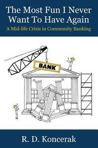 The Most Fun I Never Want to Have Again : A Mid-Life Crisis in Community Banking