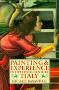 Painting and Experience in Fifteenth-Century Italy: A Primer in the Social History of Pictorial Style (Oxford Paperbacks) by Baxandall, Michael