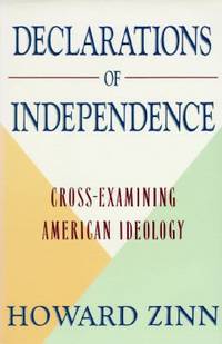 Declarations of Independence : Cross-Examining American Ideology by Howard Zinn - 1990