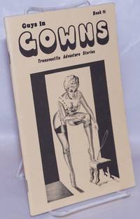 image of Guys in Gowns: transvestite adventure stories, book 5: country-school for she-males, book no. THREE