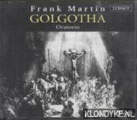 Frank Martin: Golgotha - Oratorio - 2CD