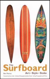 The Surfboard : Art, Style, Stoke