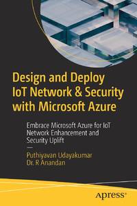 Design and Deploy IoT Network & Security with Microsoft Azure : Embrace Microsoft Azure for IoT...