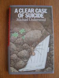 A Clear Case of Suicide by Underwood, Michael - 1980