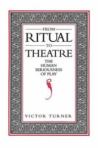 From Ritual to Theatre : The Human Seriousness of Play