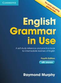 English Grammar in Use: A Self-Study Reference and Practice Book for Intermediate Learners of...