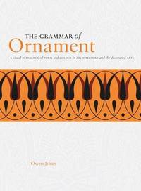 image of The Grammar of Ornament: A visual reference of form and colour in architecture and the decorative arts
