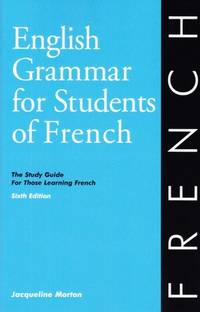 English Grammar for Students of French: The Study Guide for Those Learning French by Morton, Jacqueline