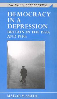 Democracy in a Depression: Britain in the 1920s and 1930s : Britain in the 1920s and 1930s (Past...