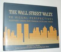 The Wall Street Waltz: 90 Visual Perspectives - Illustrated Lessons from Financial Cycles and Trends