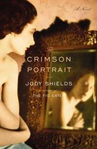 The Crimson Portrait by Jody Shields - 2006