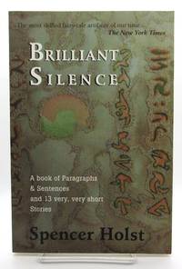 Brilliant Silence: A Book of Paragraphs & Sentences and 13 Very, Very Short Stories