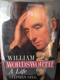 William Wordsworth: A Life by Gill, Stephen - 1st edition