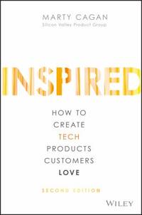 Inspired : How to Create Tech Products Customers Love