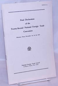 image of Final Declaration of the Twenty-Second National Foreign Trade Convention. Houston, Texas, November 18, 19, 20, 1935
