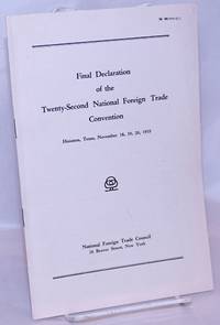 Final Declaration of the Twenty-Second National Foreign Trade Convention. Houston, Texas,...